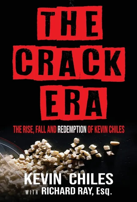 The Crack Era: The Rise, Fall, and Redemption of Kevin Chiles - Hardcover