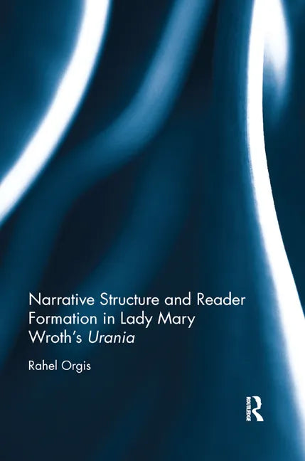 Narrative Structure and Reader Formation in Lady Mary Wroth's Urania - Paperback