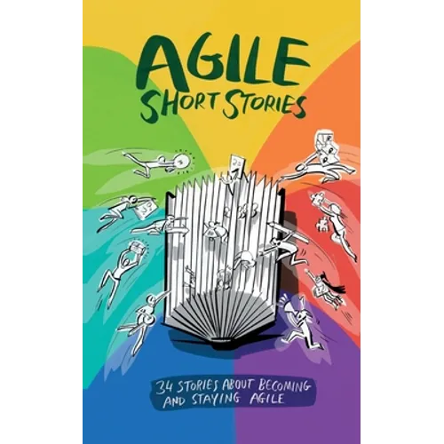 Agile Short Stories: 34 Stories about Becoming and Staying Agile - Paperback