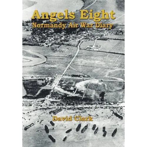 Angels Eight: Normandy Air War Diary - Hardcover