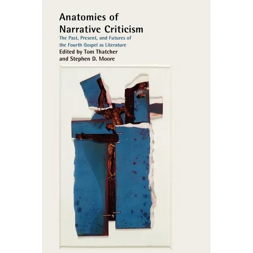 Anatomies of Narrative Criticism: The Past, Present, and Futures of the Fourth Gospel as Literature - Paperback