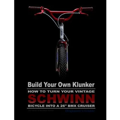 Build Your Own Klunker Turn Your Vintage Schwinn Bicycle into a 26