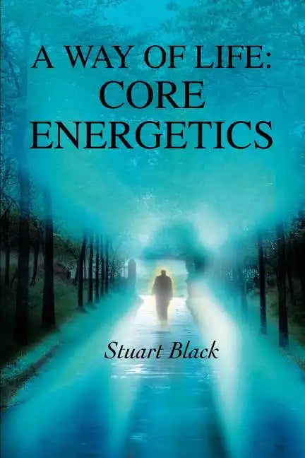 A Way of Life: Core Energetics - Paperback