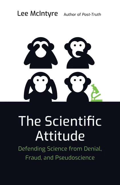 The Scientific Attitude: Defending Science from Denial, Fraud, and Pseudoscience - Paperback