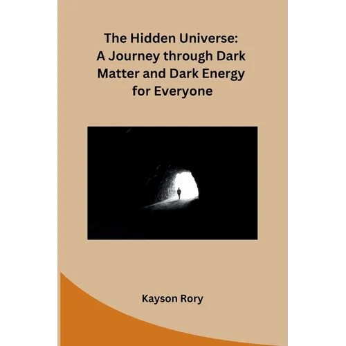The Hidden Universe: A Journey through Dark Matter and Dark Energy for Everyone - Paperback
