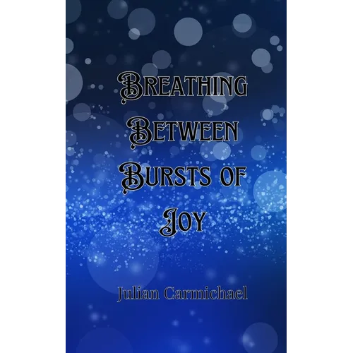 Breathing Between Bursts of Joy - Paperback