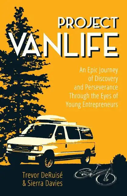 Project VanLife: An Epic Journey of Discovery and Perseverance Through the Eyes of Young Entrepreneurs - Paperback