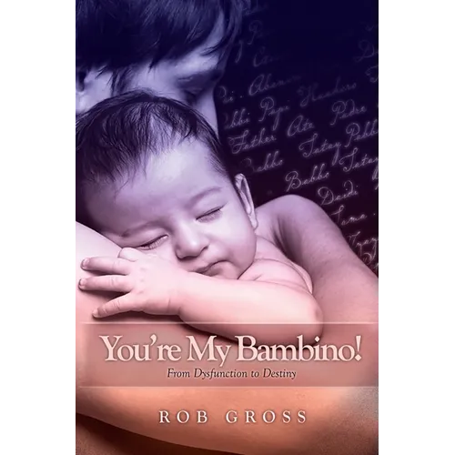 You're My Bambino!: From Dysfunction to Destiny - Paperback