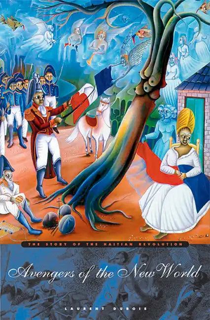 Avengers of the New World: The Story of the Haitian Revolution - Paperback