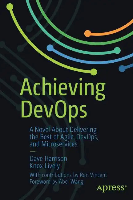 Achieving Devops: A Novel about Delivering the Best of Agile, Devops, and Microservices - Paperback