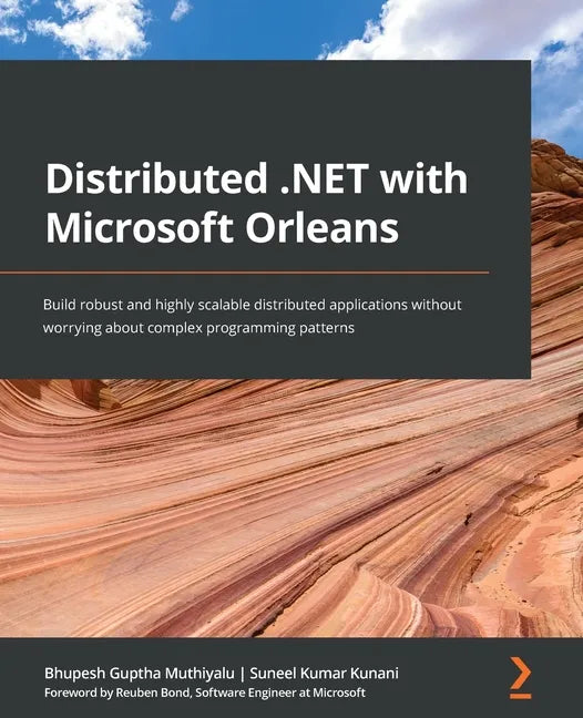 Distributed .NET with Microsoft Orleans: Build robust and highly scalable distributed applications without worrying about complex programming patterns - Paperback