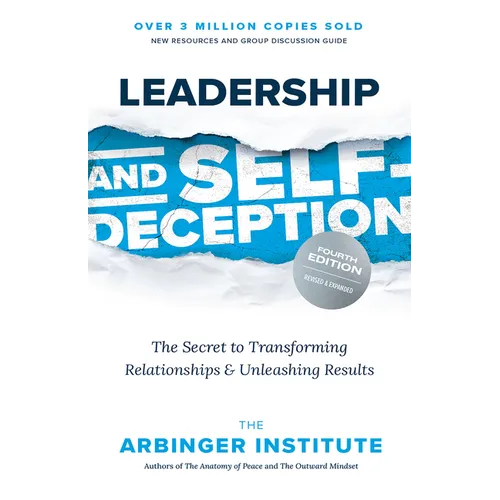 Leadership and Self-Deception, Fourth Edition: The Secret to Transforming Relationships and Unleashing Results - Paperback