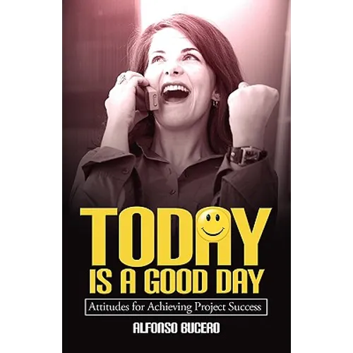Today Is a Good Day! Attitudes for Achieving Project Success - Paperback