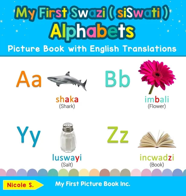 My First Swazi ( siSwati ) Alphabets Picture Book with English Translations: Bilingual Early Learning & Easy Teaching Swazi ( siSwati ) Books for Kids - Hardcover