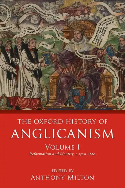 The Oxford History of Anglicanism, Volume I: Reformation and Identity C.1520-1662 - Paperback