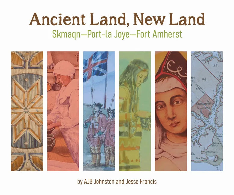 Ancient Land, New Land: Skmaqn - Port-La-Joye - Fort Amherst National Historic Site of Canada - Paperback