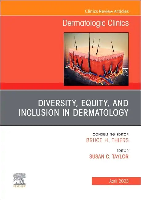 Diversity, Equity, and Inclusion in Dermatology, an Issue of Dermatologic Clinics: Volume 41-2 - Hardcover