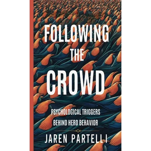 Following the Crowd: Psychological Triggers Behind Herd Behavior - Paperback