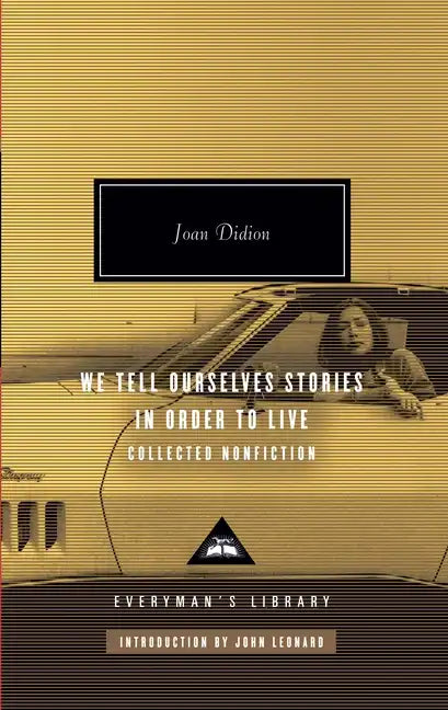 We Tell Ourselves Stories in Order to Live: Collected Nonfiction; Introduction by John Leonard - Hardcover