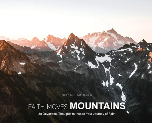 Faith Moves Mountains: 30 Devotional Thoughts to Inspire Your Journey of Faith - Hardcover