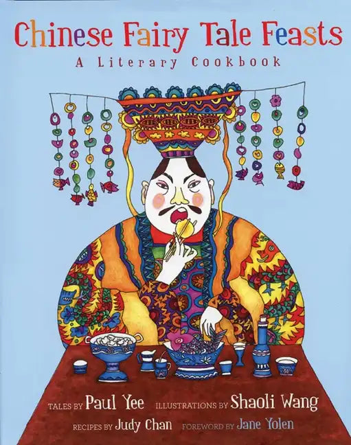 Chinese Fairy Tale Feasts: A Literary Cookbook - Hardcover