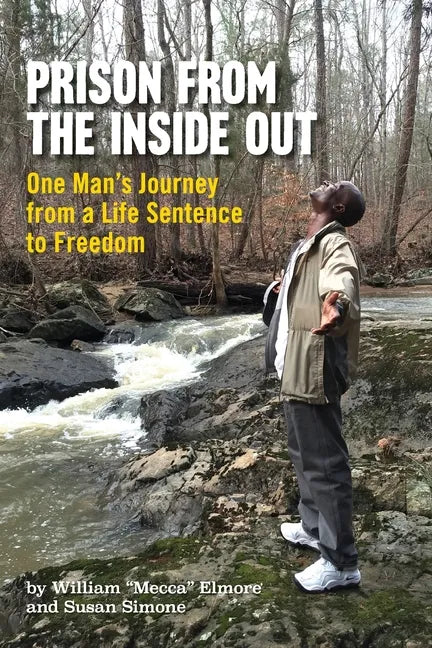 Prison From The Inside Out: One Man's Journey From A Life Sentence to Freedom - Paperback
