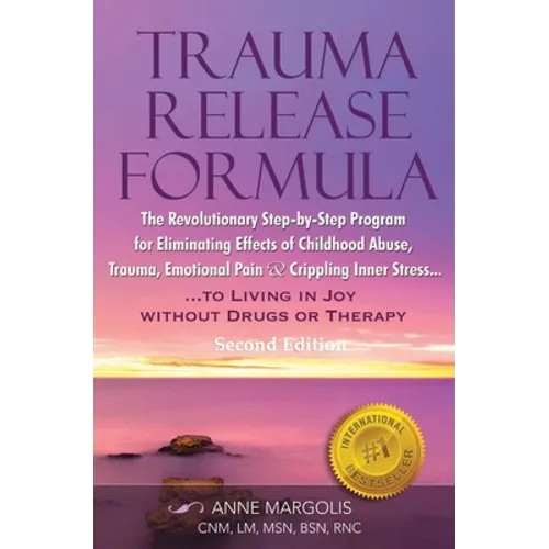 TRAUMA RELEASE FORMULA...Living in Joy Without Drugs or Therapy: The Revolutionary Step-byStep Program for Eliminating Effects of Childhood Abuse, Tra - Paperback