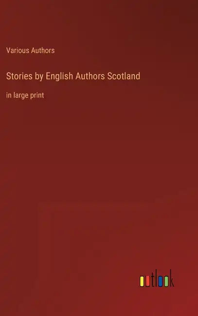 Stories by English Authors Scotland: in large print - Hardcover