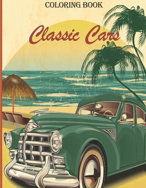 Classic Cars: A Coloring Adventure for Creative adults and kids - Paperback