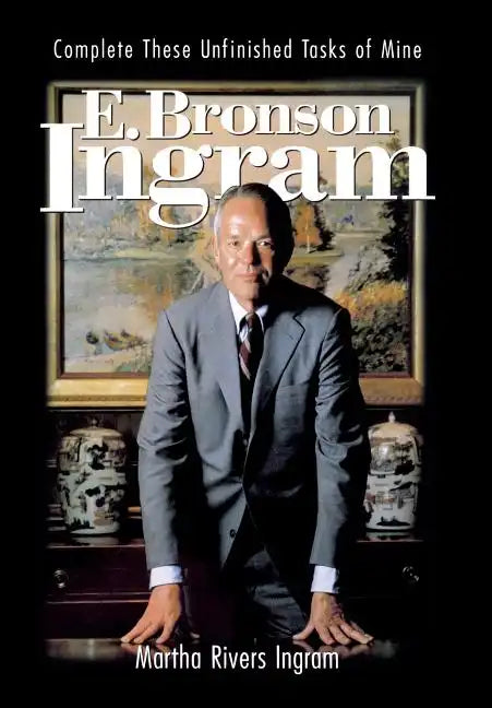 E. Bronson Ingram: Complete These Unfinished Tasks of Mine - Hardcover