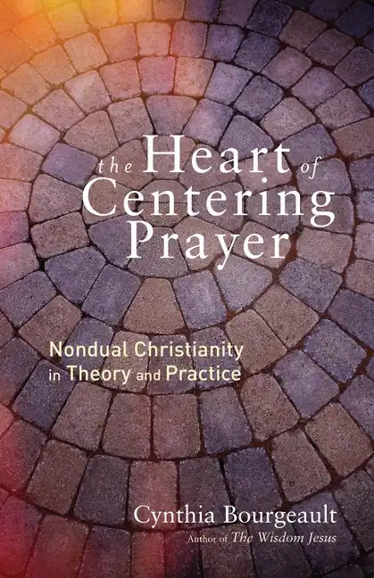 The Heart of Centering Prayer: Nondual Christianity in Theory and Practice - Paperback
