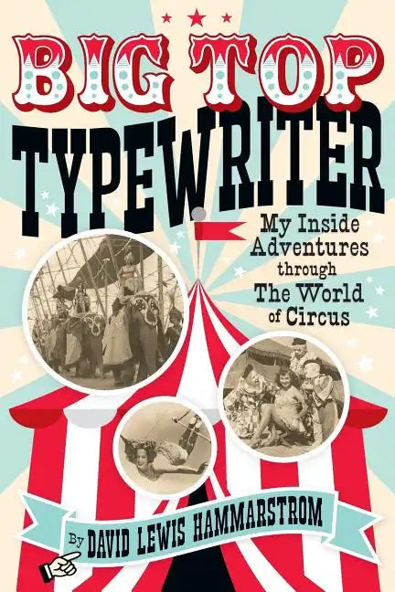 Big Top Typewriter: My Inside Adventures through the World of Circus - Paperback