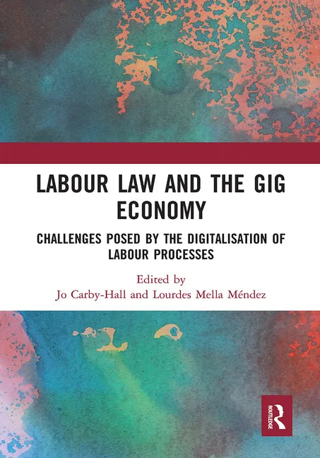 Labour Law and the Gig Economy: Challenges Posed by the Digitalisation of Labour Processes - Paperback