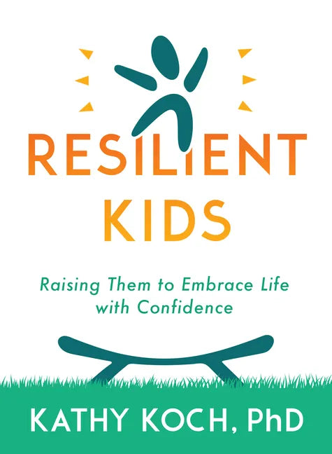 Resilient Kids: Raising Them to Embrace Life with Confidence - Paperback