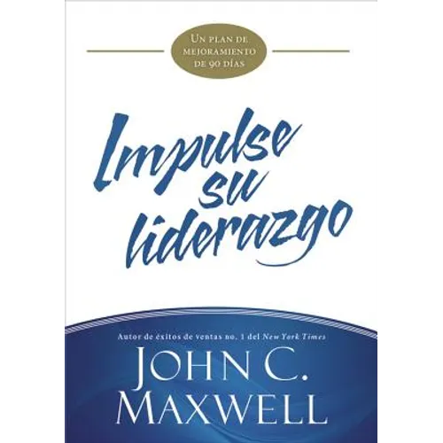 Impulse Su Liderazgo: Un Plan de Mejoramiento de 90 Días - Paperback
