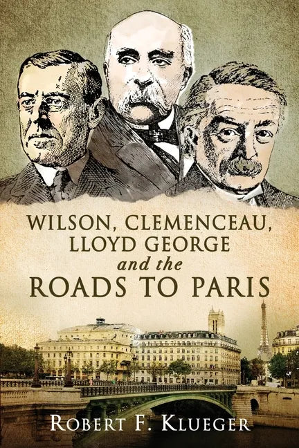 Wilson, Clemenceau, Lloyd George and the Roads to Paris - Paperback