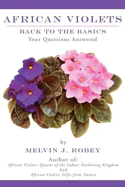 African Violets Back to the Basics: Your Questions Answered - Paperback