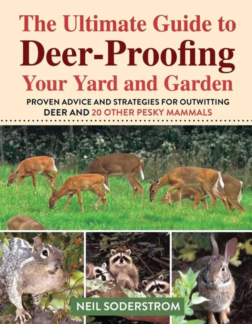 Ultimate Guide to Deer-Proofing Your Yard and Garden: Proven Advice and Strategies for Outwitting Deer and 20 Other Pesky Mammals - Paperback