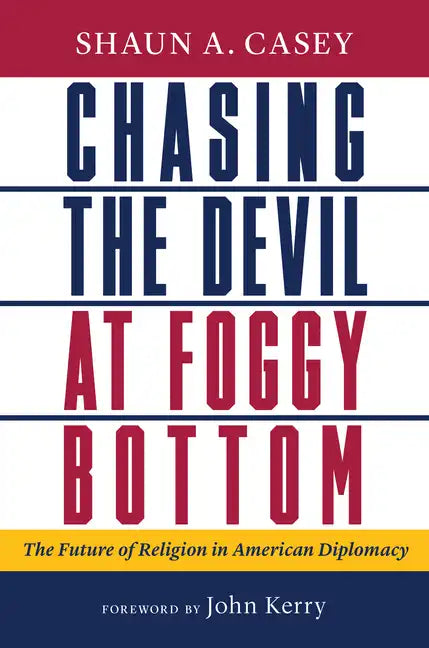 Chasing the Devil at Foggy Bottom: The Future of Religion in American Diplomacy - Hardcover
