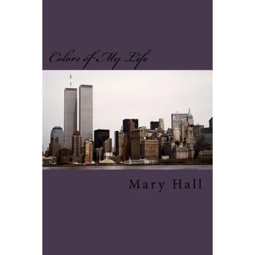 Colors of My Life: The Story of My Love Journey Told Through Prose and Poetry - Paperback