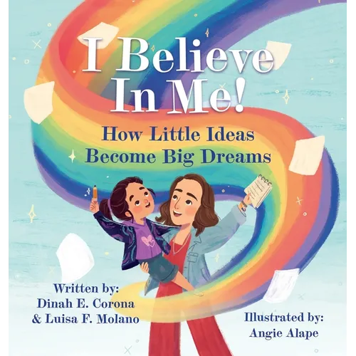 I Believe In Me!: How Little Ideas Become Big Dreams - Hardcover
