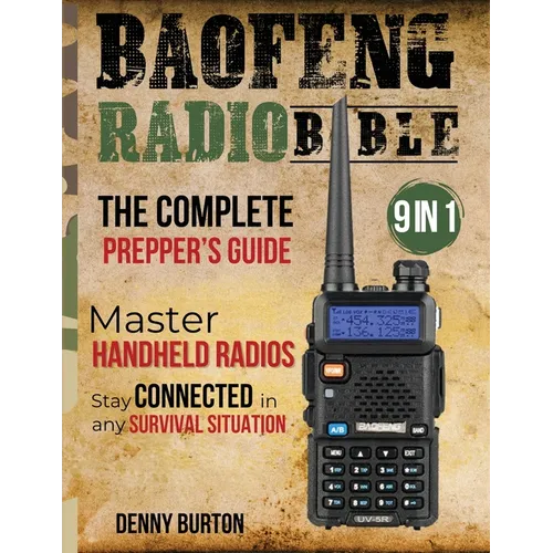 BaoFeng Radio Bible: The Complete Prepper's Guide to Emergency Communication & Off-Grid Operations Master Handheld Radios, Discover Advance - Paperback