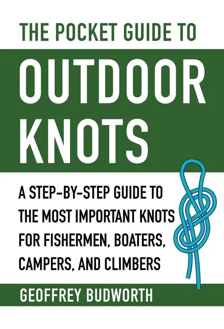 The Pocket Guide to Outdoor Knots: A Step-By-Step Guide to the Most Important Knots for Fishermen, Boaters, Campers, and Climbers - Paperback