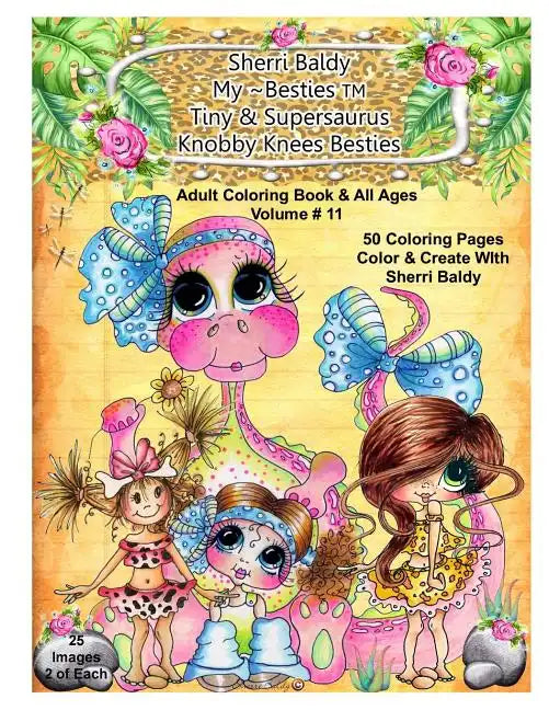 Sherri Baldy My-Besties Tiny & Her Supersaurus Knobby Knees Besties Adult Coloring book for all ages - Paperback