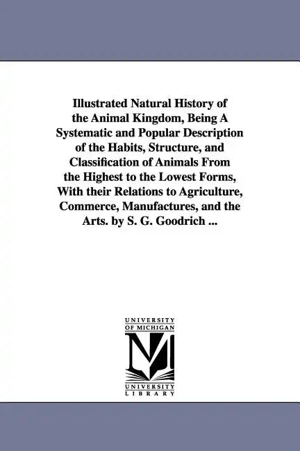 Illustrated Natural History of the Animal Kingdom, Being A Systematic and Popular Description of the Habits, Structure, and Classification of Animals - Paperback