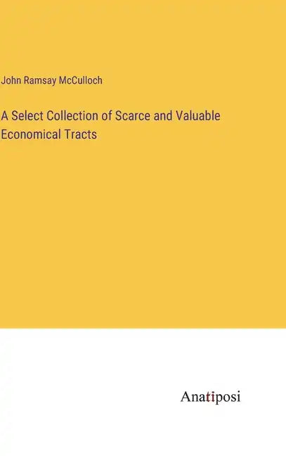 A Select Collection of Scarce and Valuable Economical Tracts - Hardcover