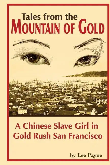 Tales from the Mountain of Gold: A Chinese Slave Girl in Gold Rush San Francisco - Paperback