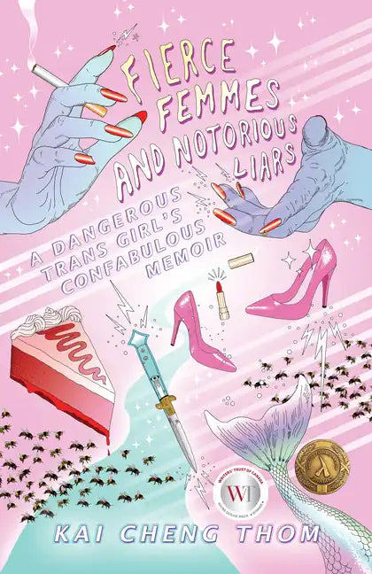 Fierce Femmes and Notorious Liars: A Dangerous Trans Girl's Fantabulous Memoir - Paperback