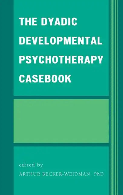 The Dyadic Developmental Psychotherapy Casebook - Hardcover