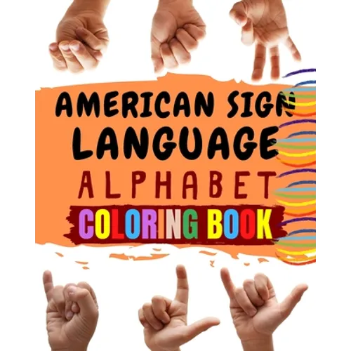 American Sign Language Alphabet Coloring Book: An American Sign Language Alphabet Coloring Book for Kids - Paperback
